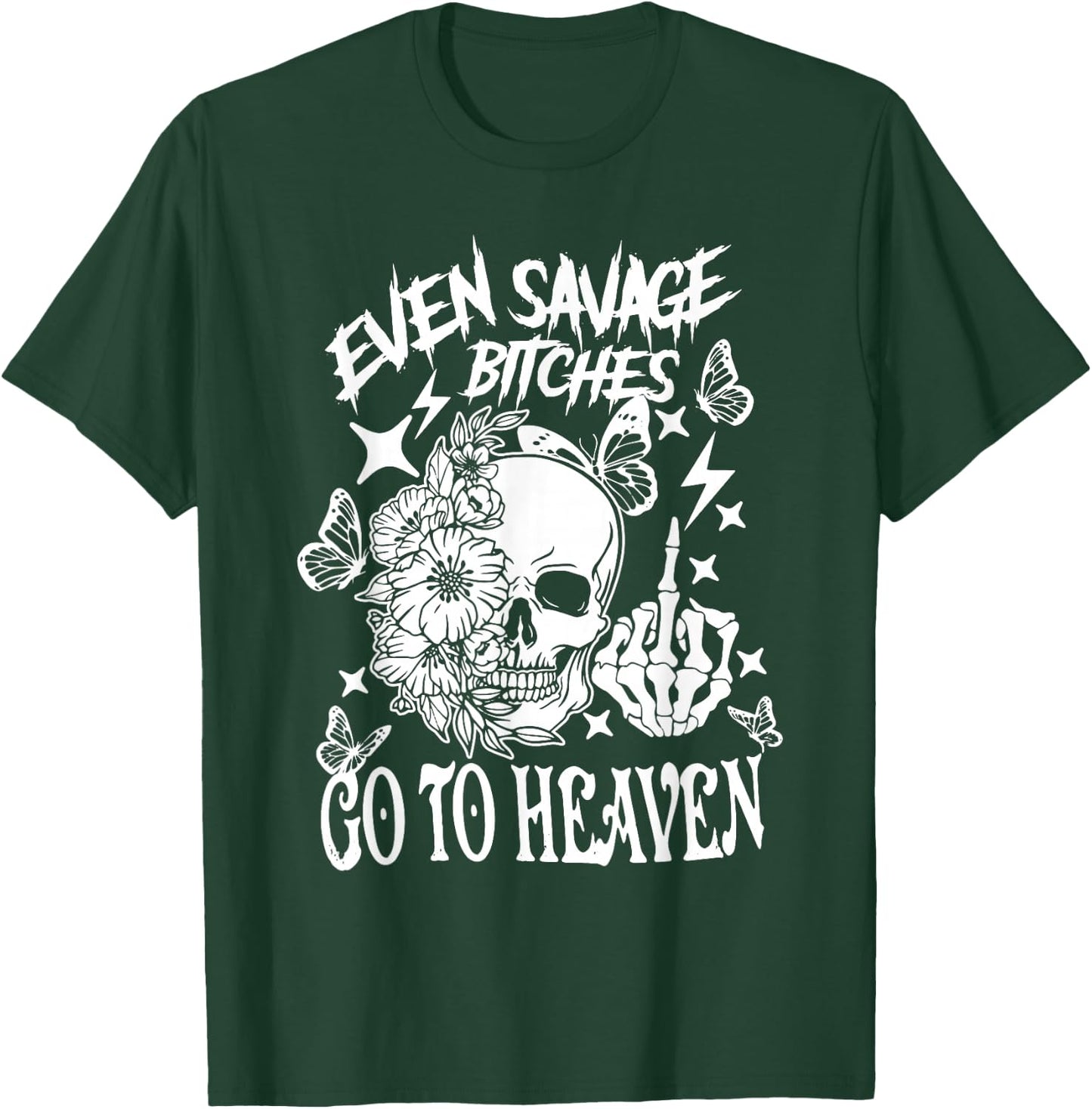 Even Savage Bitches Go To Heaven T-Shirt - T-Shirt | Forest