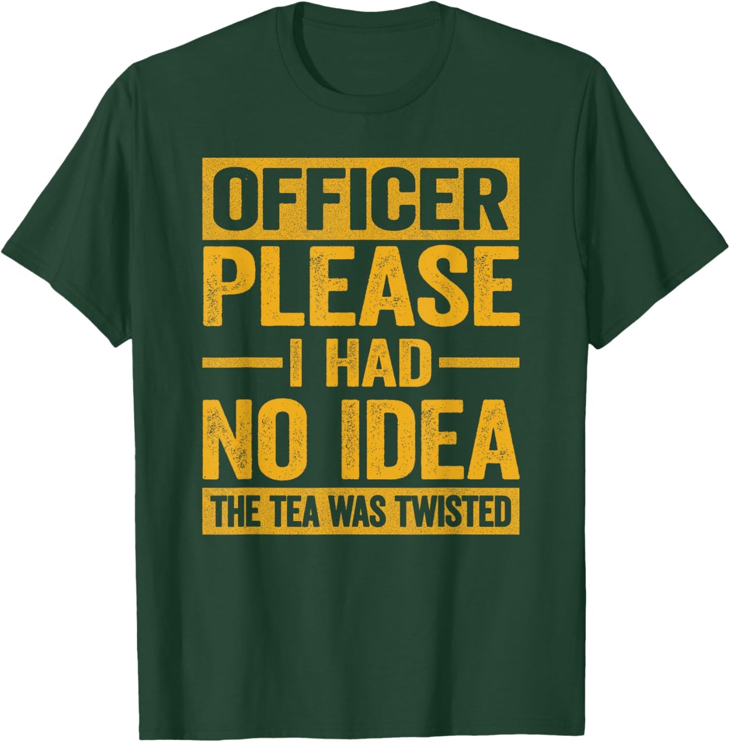 Officer Please I Had No Idea The Tea Was Twisted Funny T-Shirt - T-Shirt | Forest