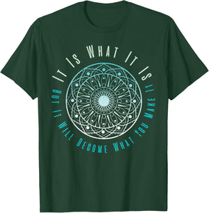 It Is What It Is But It Will Become What You Make It T-Shirt - T-Shirt | Forest