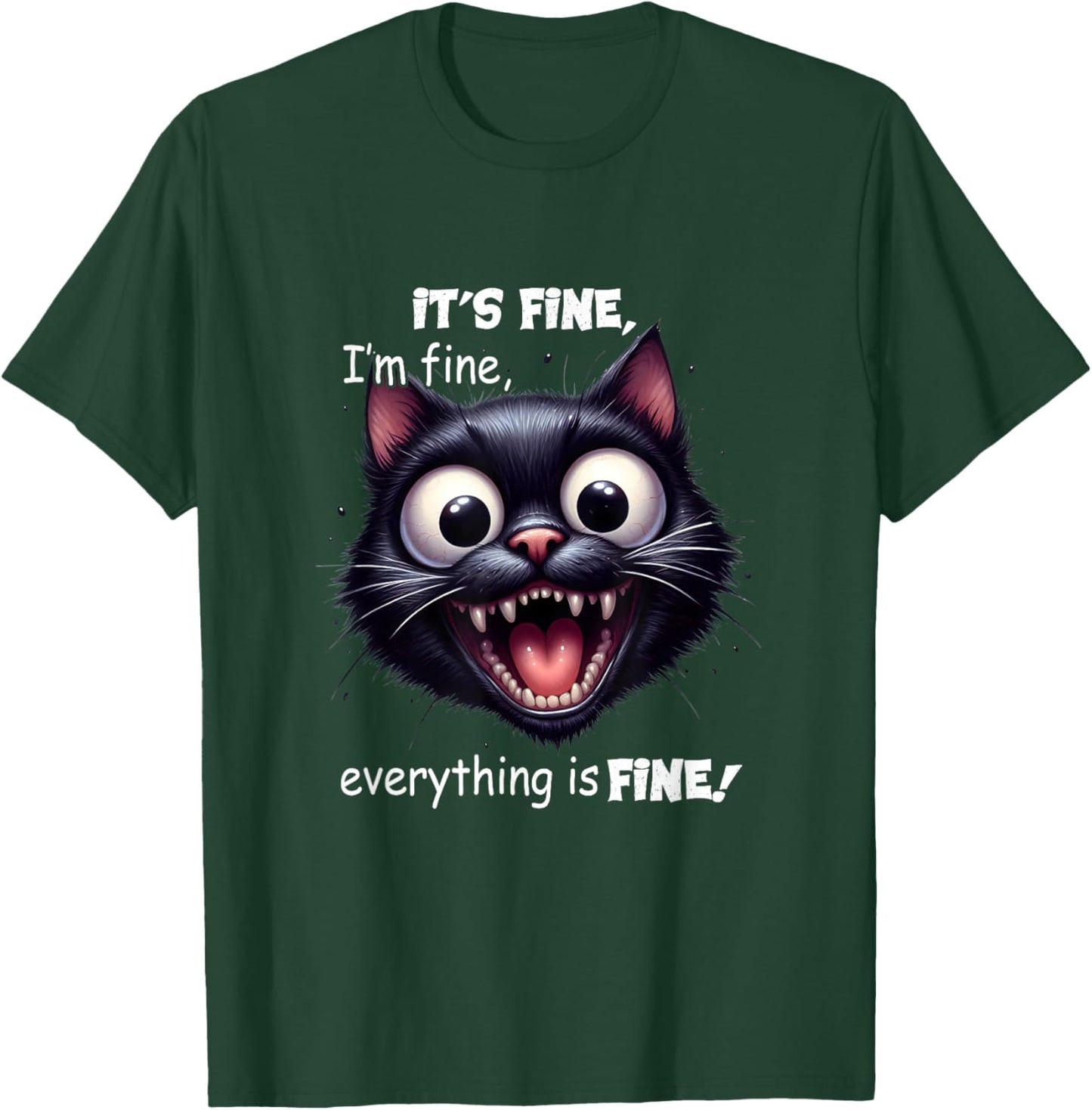Funny Cat It's Fine I'm Fine Everything Is Fine Men Women Girls Kids T-Shirt - T-Shirt | Forest