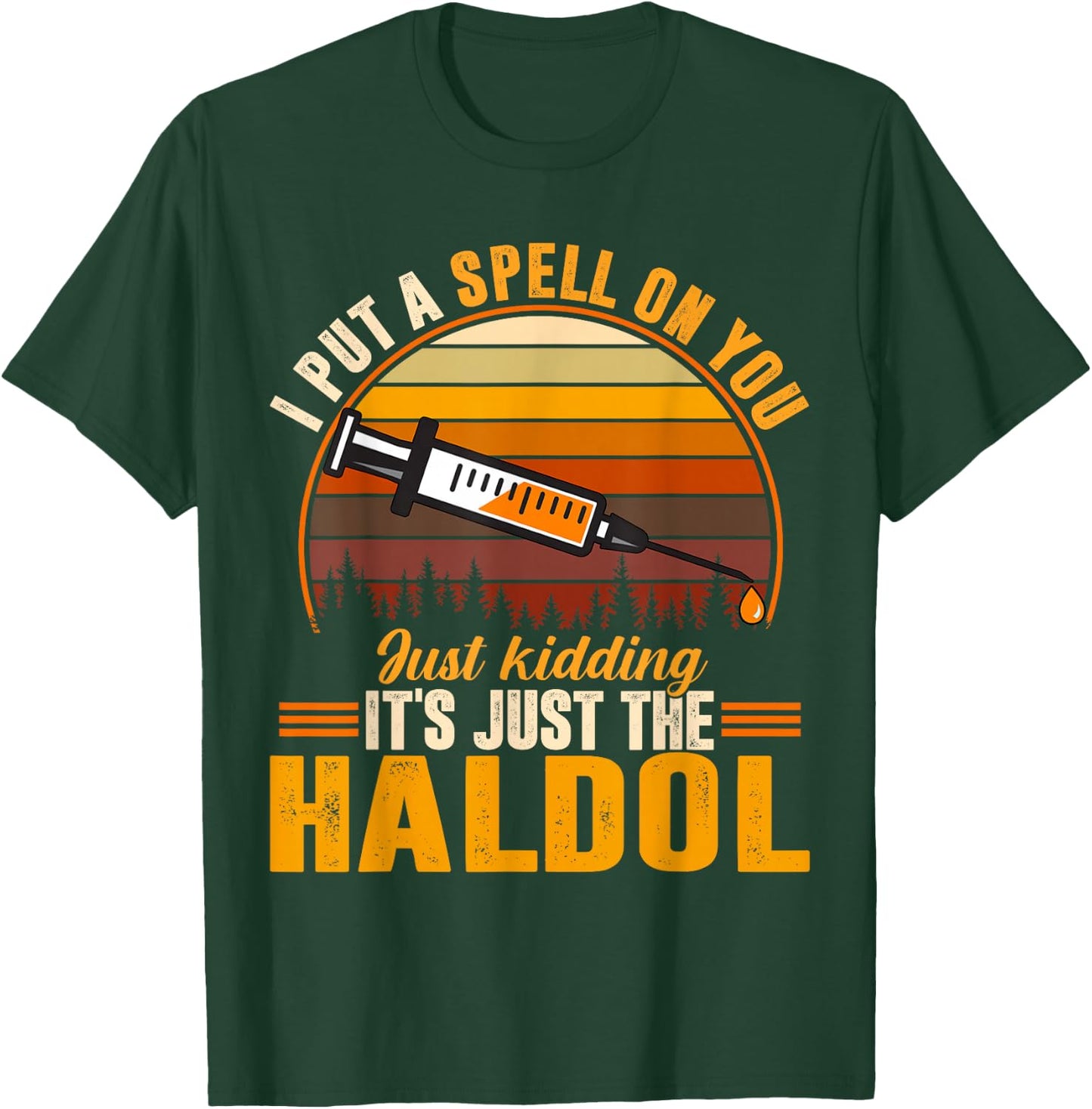 I Put A Spell On You Its Just The Haldol T-Shirt - T-Shirt | Forest