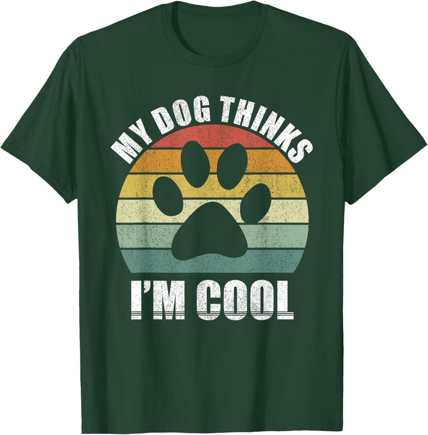 My Dog Thinks I'm Cool Dog Lover Funny Pet Puppy Funny Dog T-Shirt - T-Shirt | Forest