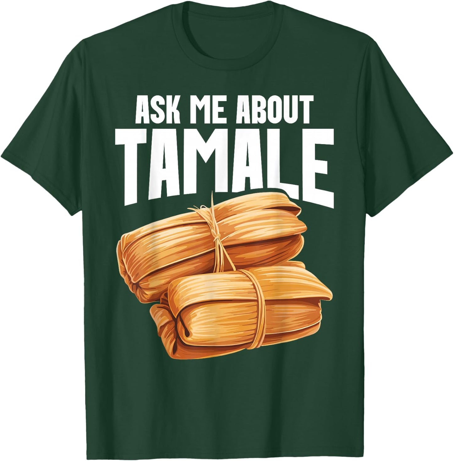 Tamales Foodie Mexican Food Lover I Look At Tamale Tamales T-Shirt - T-Shirt | Forest