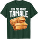 Tamales Foodie Mexican Food Lover I Look At Tamale Tamales T-Shirt - T-Shirt | Forest