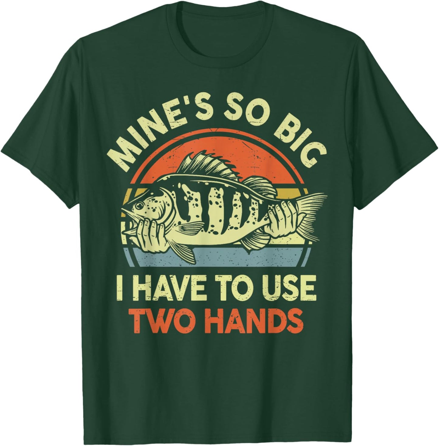 Mine Big Use Two Hand Funny Fishing Dad Joke Father Day Gift T-Shirt - T-Shirt | Forest