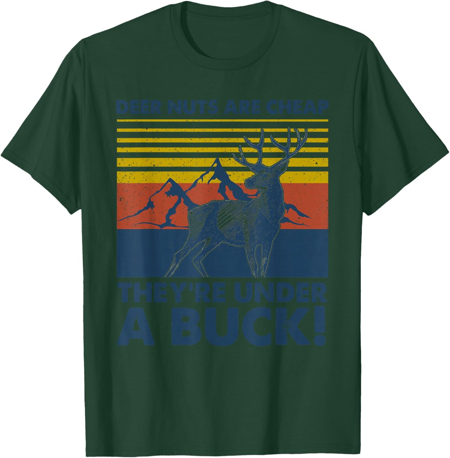 Deer Nuts Are Cheap They're Under A Buck Funny Deer Hunting T-Shirt - T-Shirt | Forest