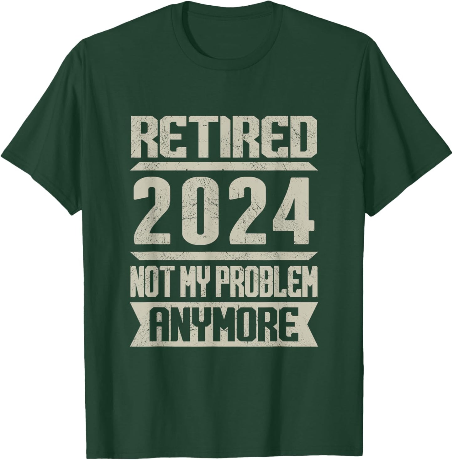 Retired 2024 Not My Problem Anymore Retirement Retire T-Shirt - T-Shirt | Forest