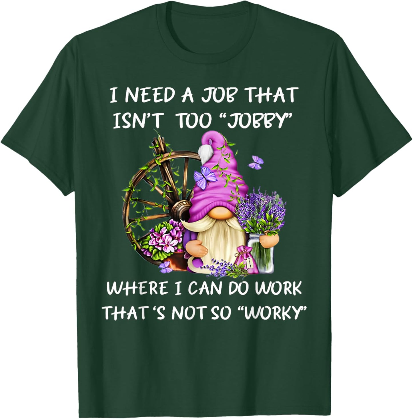 Gnome I Need A Job That Isn't Too Jobby Where I Can Do Work T-Shirt - T-Shirt | Forest