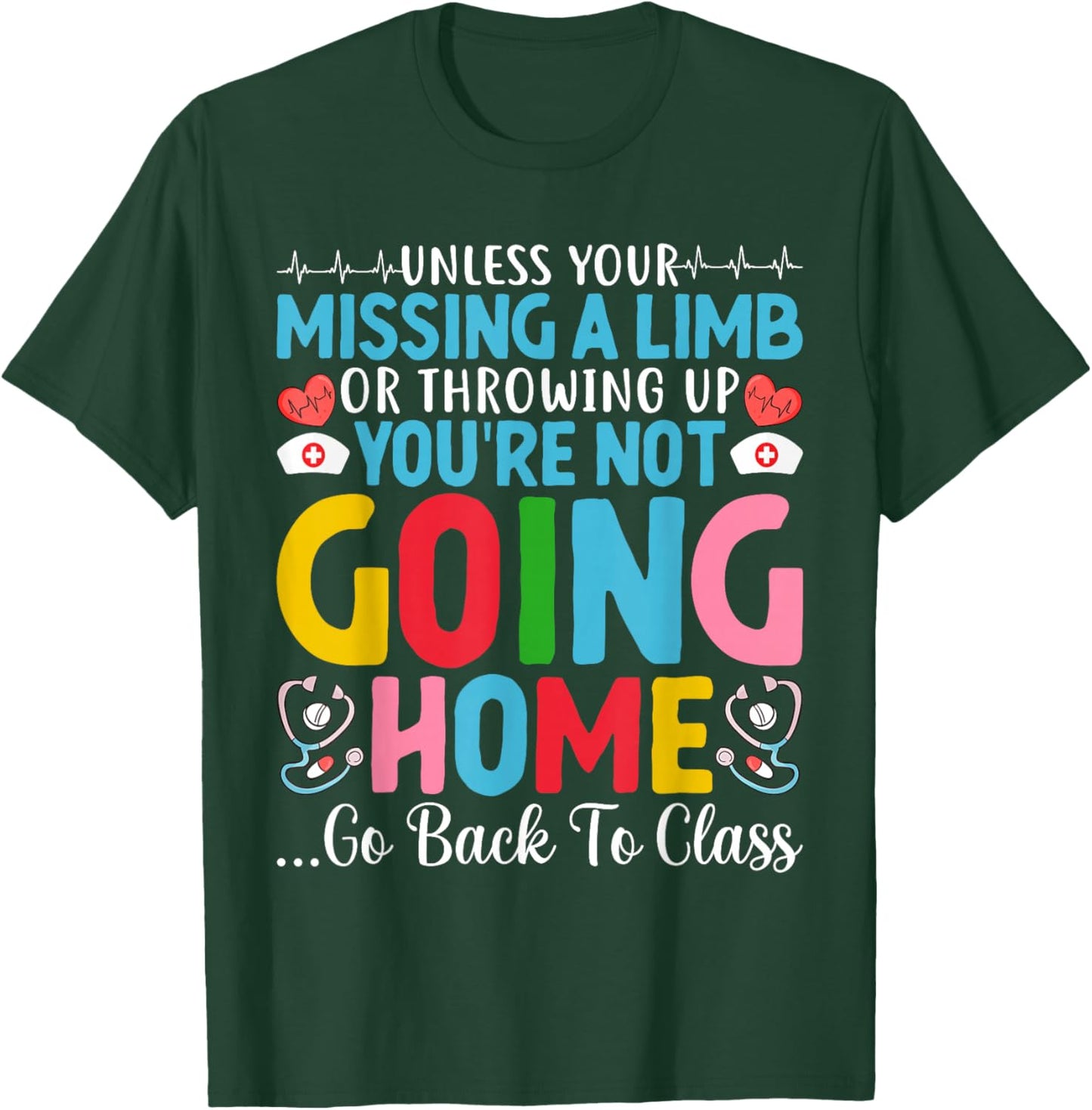 Funny School Nurse You're Not Going Home Get Back To Class T-Shirt - T-Shirt | Forest