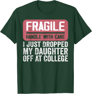Handle With Care - I Just Dropped My Daughter Off At College T-Shirt - T-Shirt | Forest