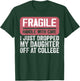 Handle With Care - I Just Dropped My Daughter Off At College T-Shirt - T-Shirt | Forest