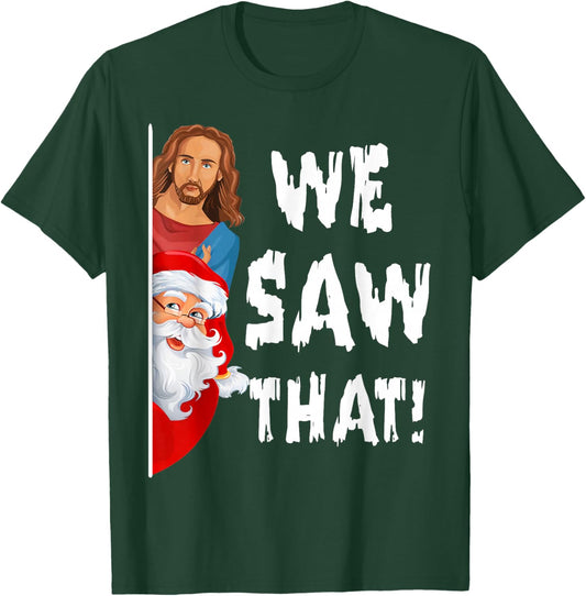 We Saw That Jesus Santa Funny T-Shirt - T-Shirt | Forest