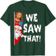 We Saw That Jesus Santa Funny T-Shirt - T-Shirt | Forest