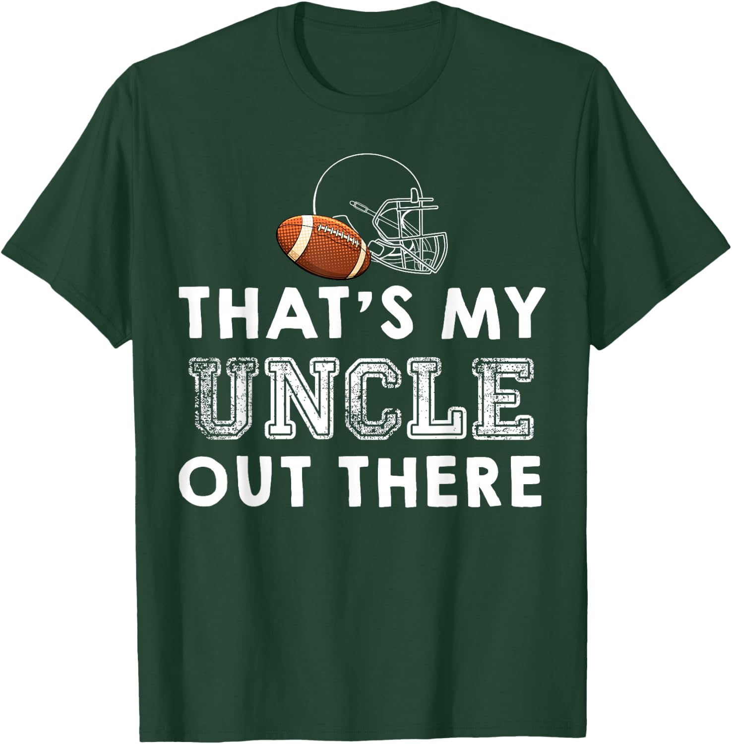 That's My Uncle Out There Proud Football Family Friend T-Shirt - T-Shirt | Forest