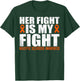 Her Fight Is My Fight Multiple Sclerosis Awareness MS T-Shirt - T-Shirt | Forest