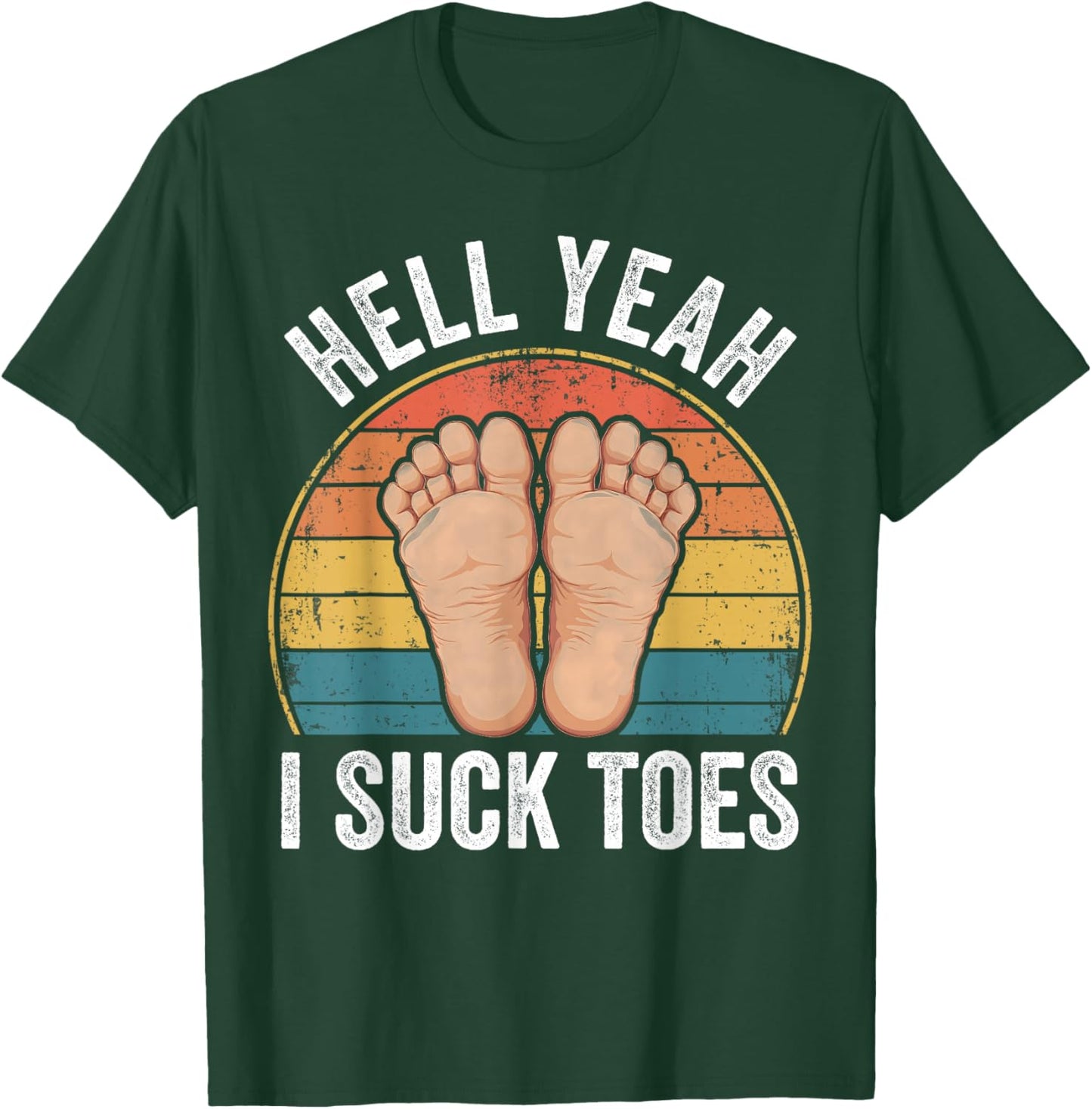 Hell Yeah I Suck Toes Funny Feet Foot Lover T-Shirt - T-Shirt | Forest
