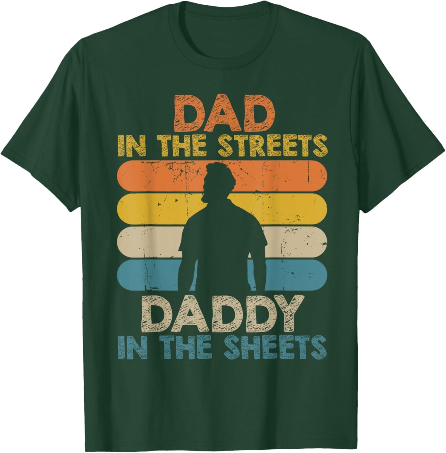 Dad In The Streets Daddy In The Sheets Funny Fathers Day T-Shirt - T-Shirt | Forest