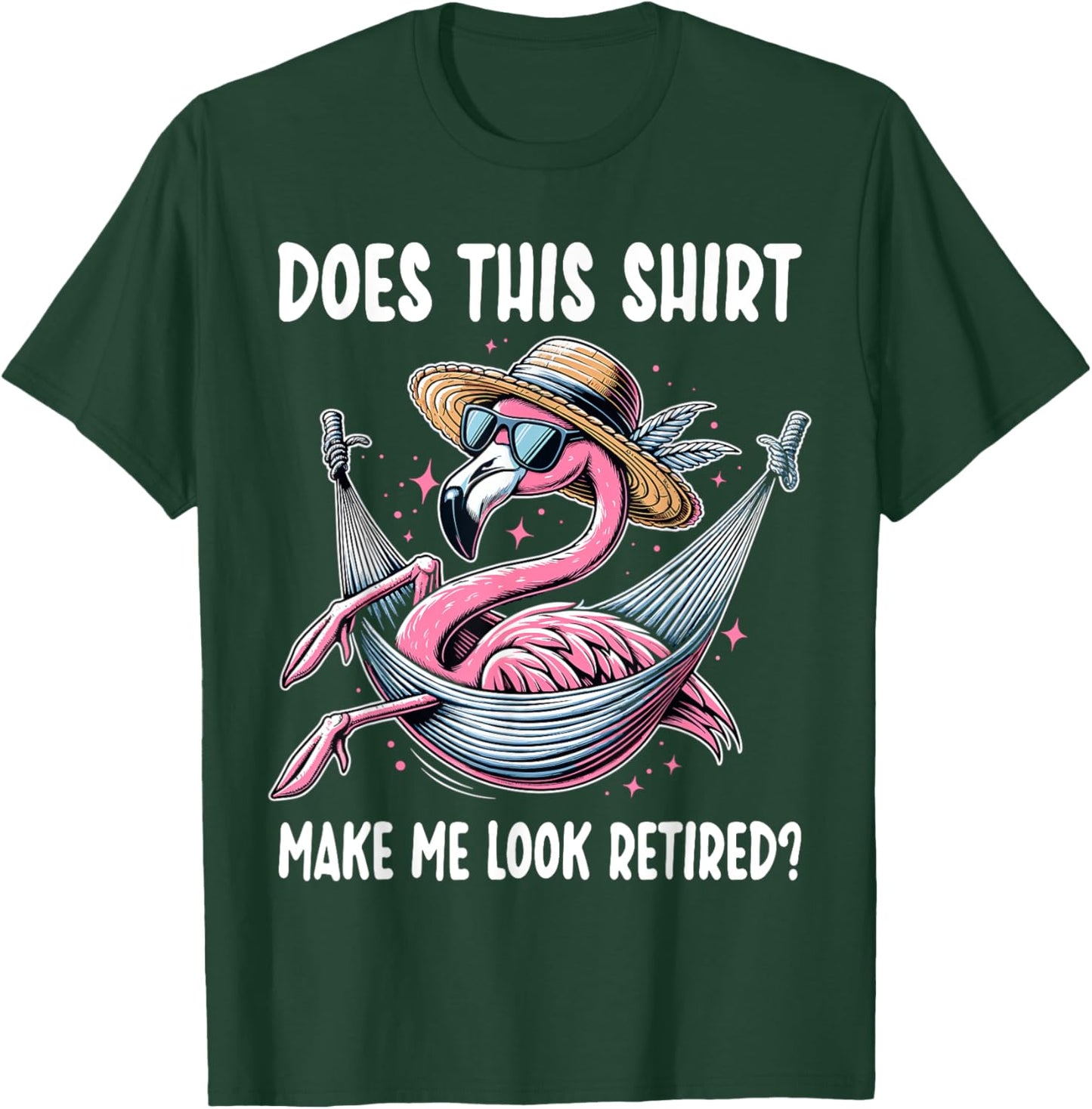Flamingo Retirement Does This Shirt Make Me Look Retired T-Shirt - T-Shirt | Forest