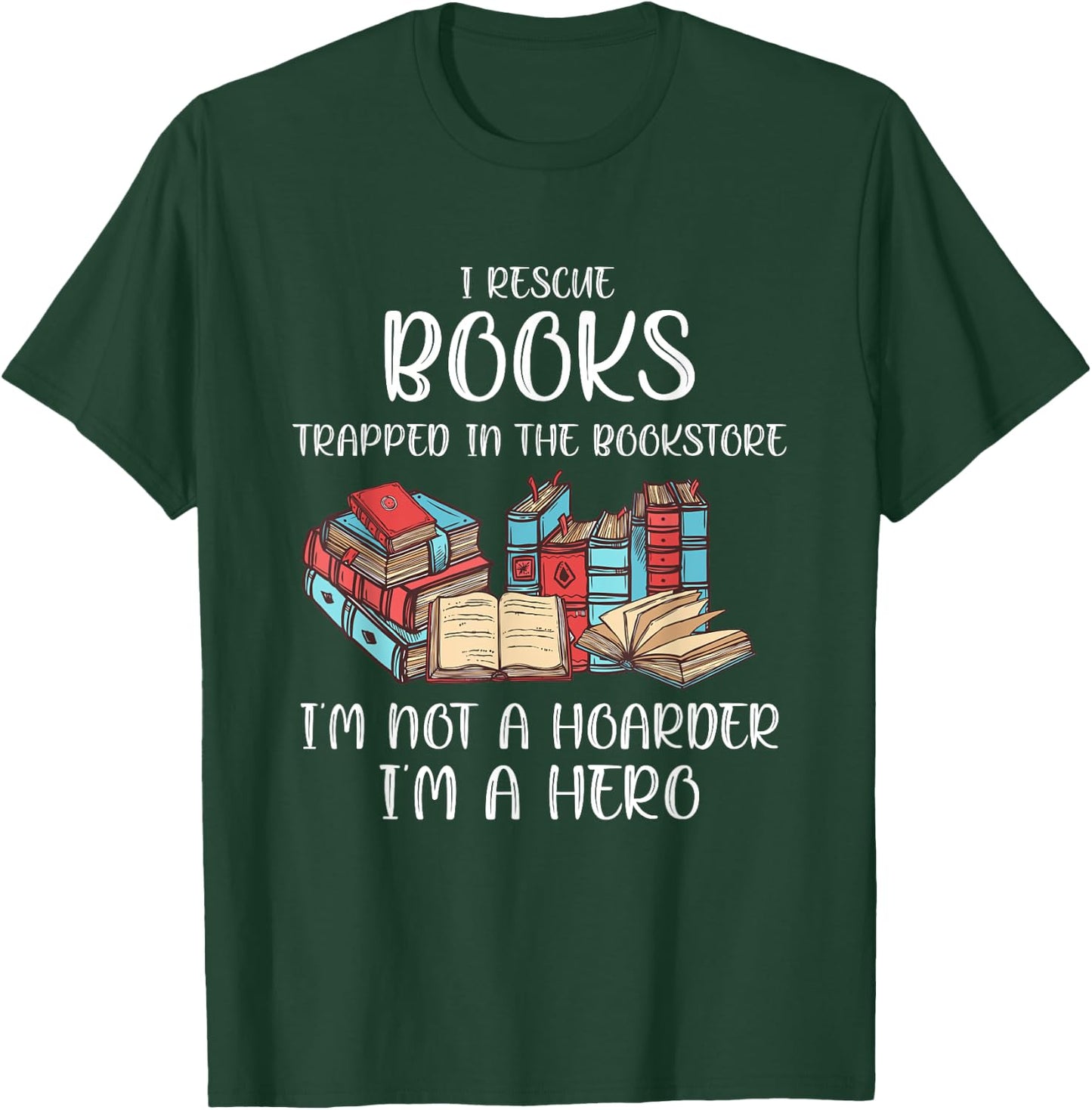 I Rescue Book Trapped In The Bookstore I'm Not A Hoarder T-Shirt - T-Shirt | Forest