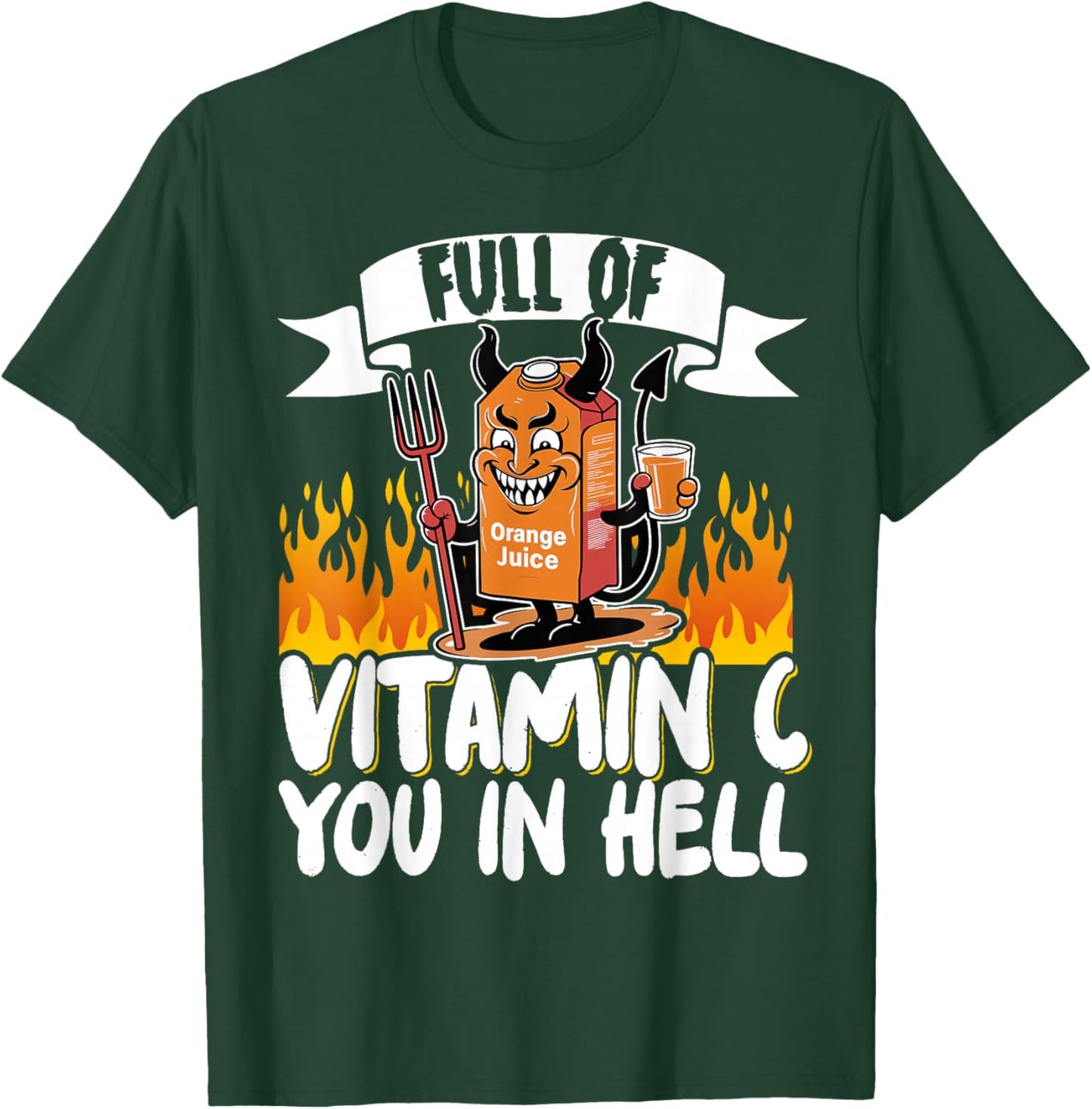 Full Of Vitamin C You In Hell T-Shirt - T-Shirt | Forest