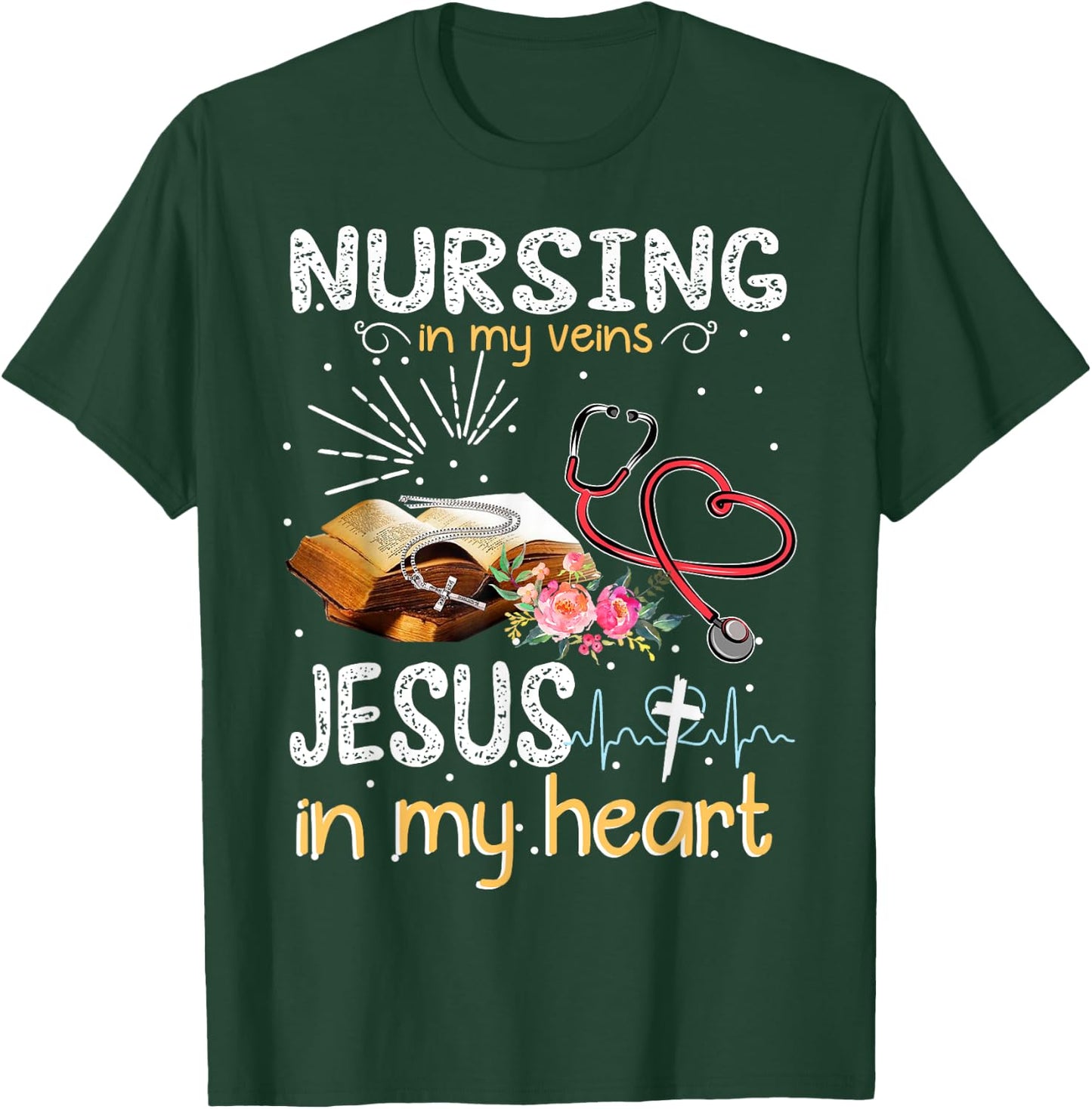 Nursing In My Veins Jesus In My Heart Gift T-Shirt - T-Shirt | Forest
