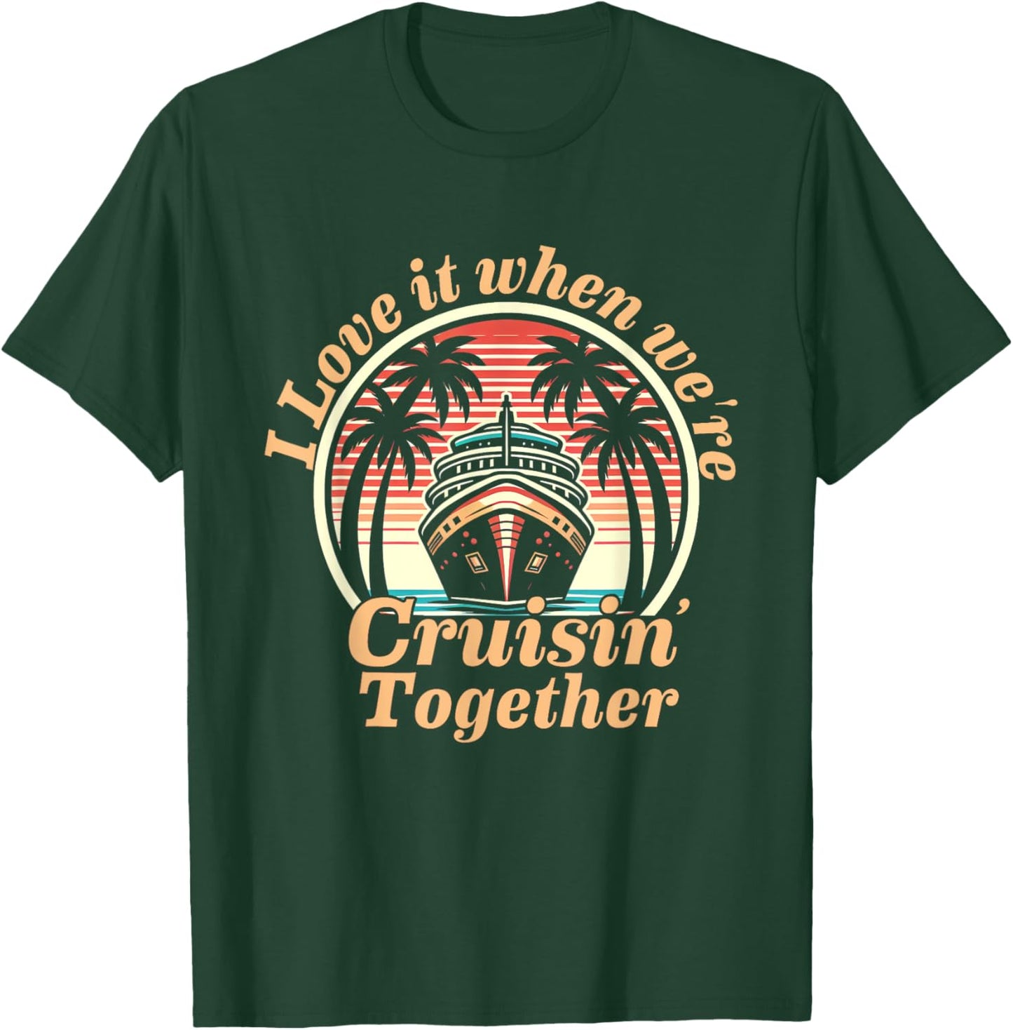 Vintage Retro I Love It When We're Cruisin Together 2024 Family Cruise , Small T-Shirt - T-Shirt | Forest