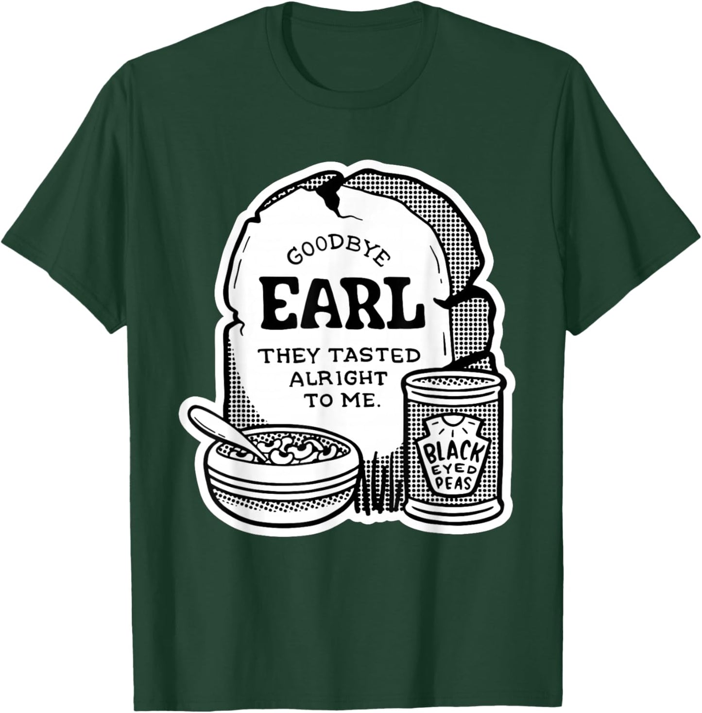 Goodbye Earl | Some Of Youl Don't Know What Happened To Earl T-Shirt - T-Shirt | Forest