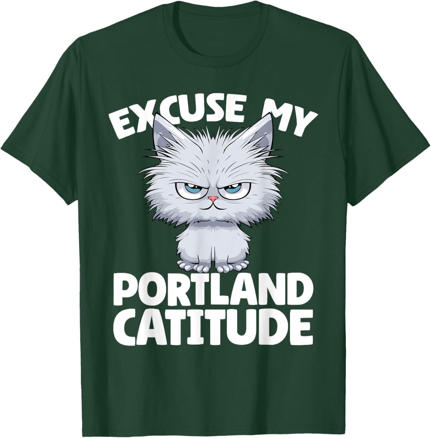 Excuse My Portland Catitude Portland Cat Attitude Men Women T-Shirt - T-Shirt | Forest