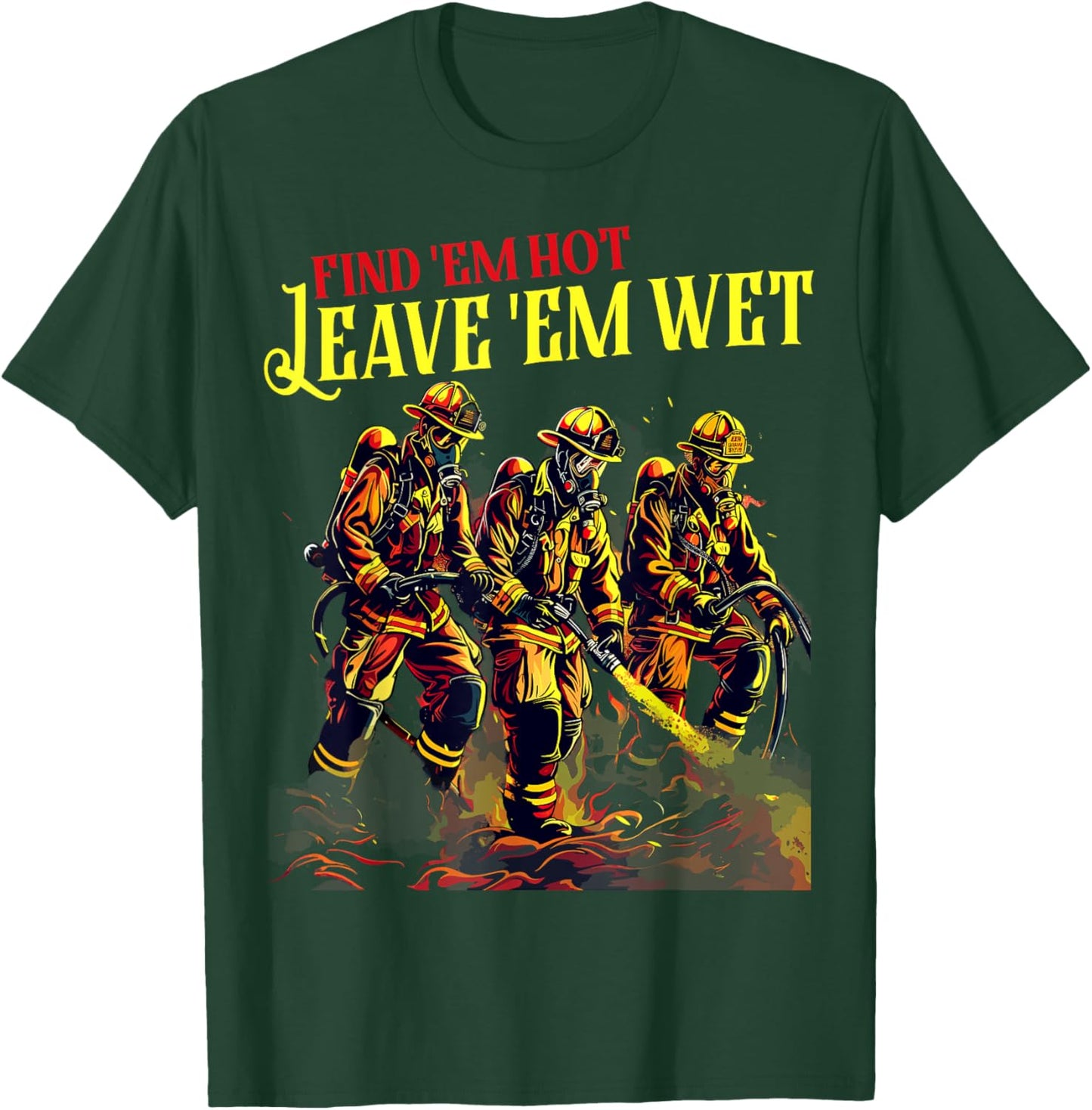 Firefighter Firemen Find Em Hot Leave Wet Funny Gift , Small, Black T-Shirt - T-Shirt | Forest