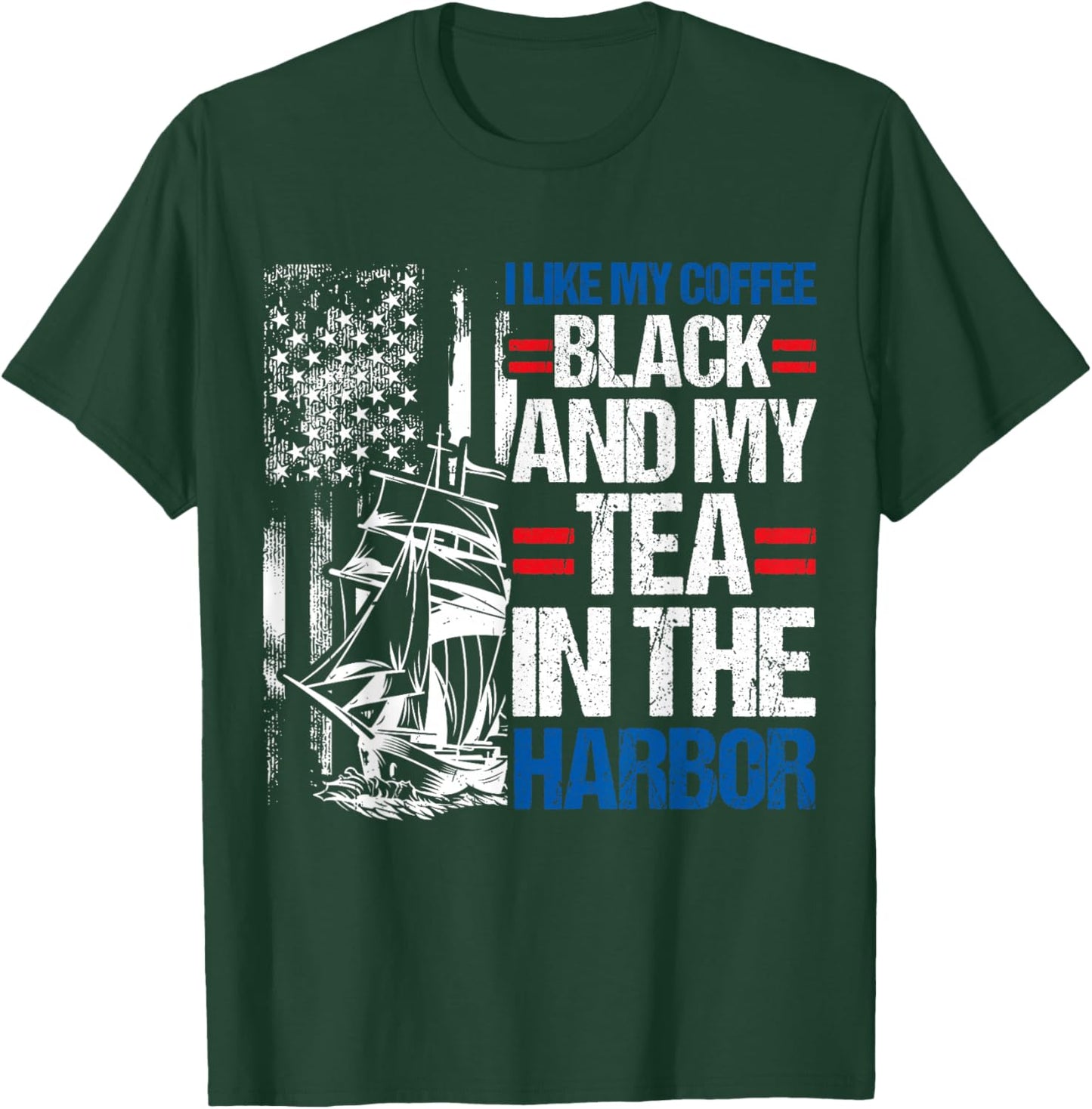 I LIKE MY COFFEE BLACK AND MY TEA IN THE HARBOR History Fan T-Shirt - T-Shirt | Forest