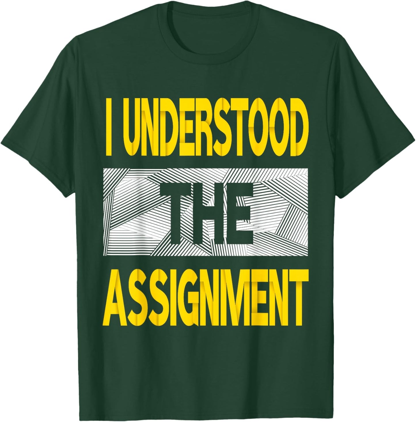 I Understood The Assignment Varsity-Gold Color Graphic T-Shirt - T-Shirt | Forest