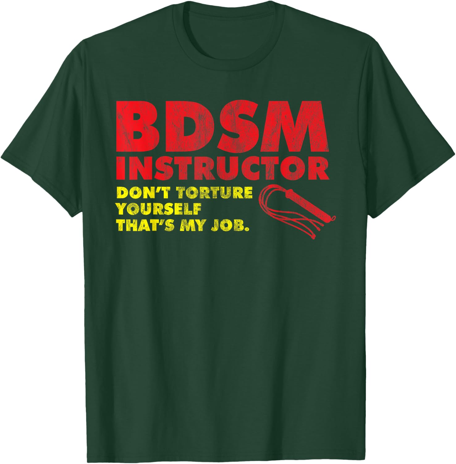 Don't Torture Yourself That's My Job | Kinky BDSM Instructor T-Shirt - T-Shirt | Forest