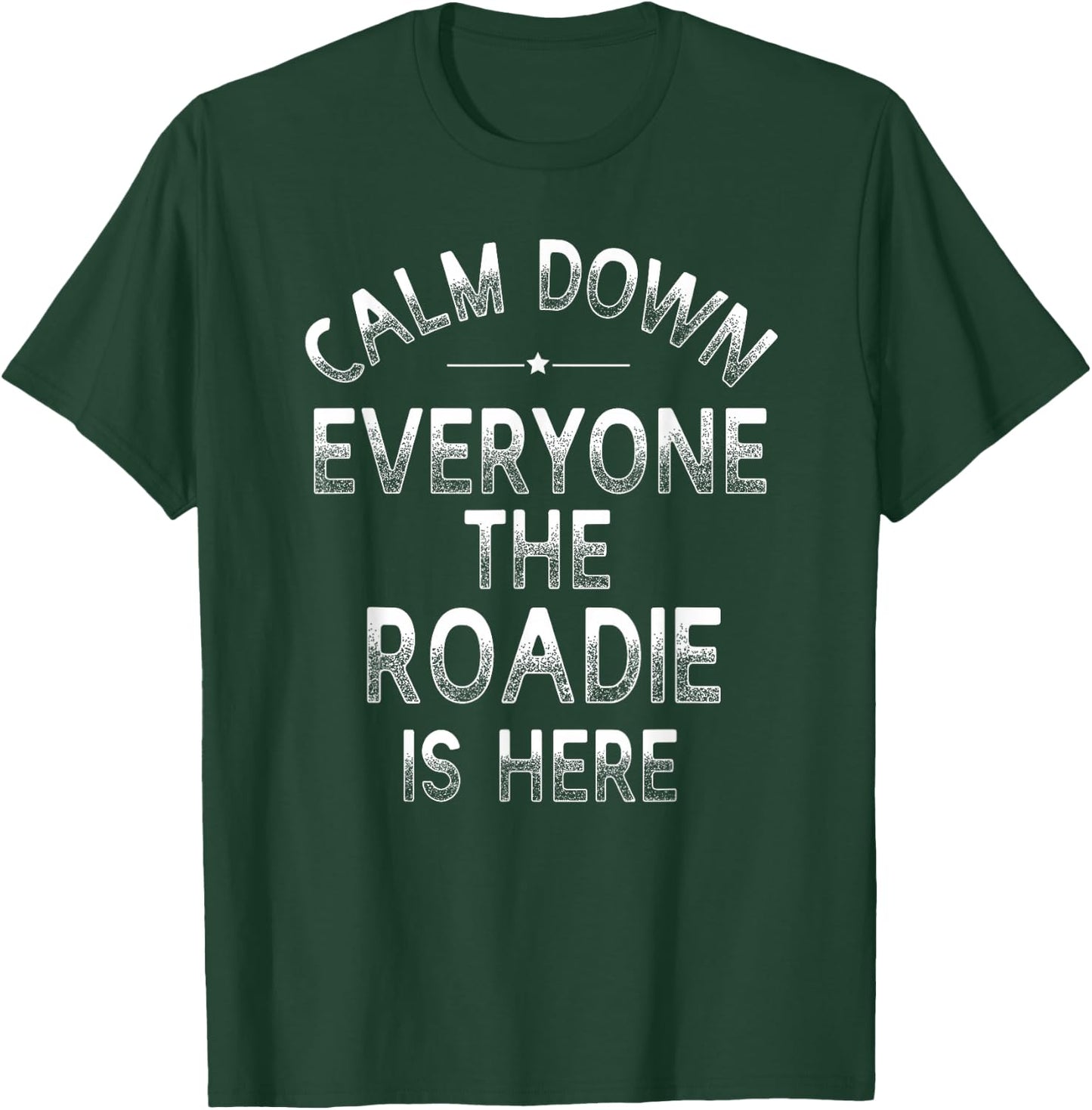 Calm Down The Roadie Is Here - Funny Band Roadie T-Shirt - T-Shirt | Forest