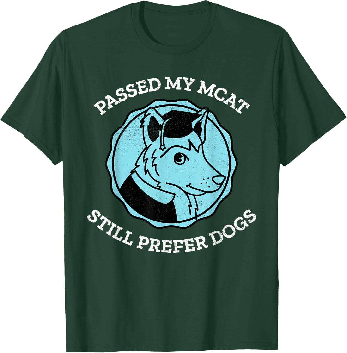 Funny Passed My MCAT Pre-Med Exam Still Prefer Dogs Gift Men Women T-Shirt - T-Shirt | Forest