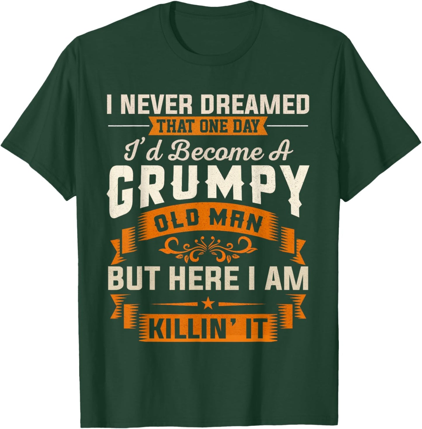 Grandpa I Never Dreamed I'd Become A Grumpy Old Man Grandpa T-Shirt - T-Shirt | Forest