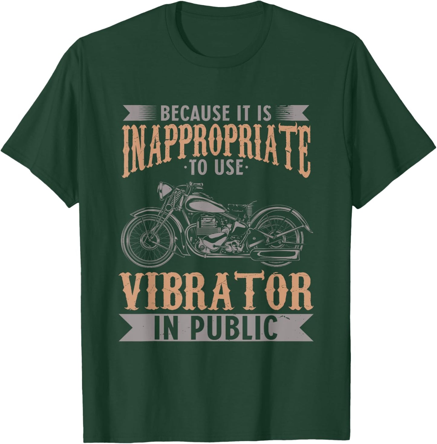 Because It Is Inappropriate To Use Vibrator In Public Biker T-Shirt - T-Shirt | Forest