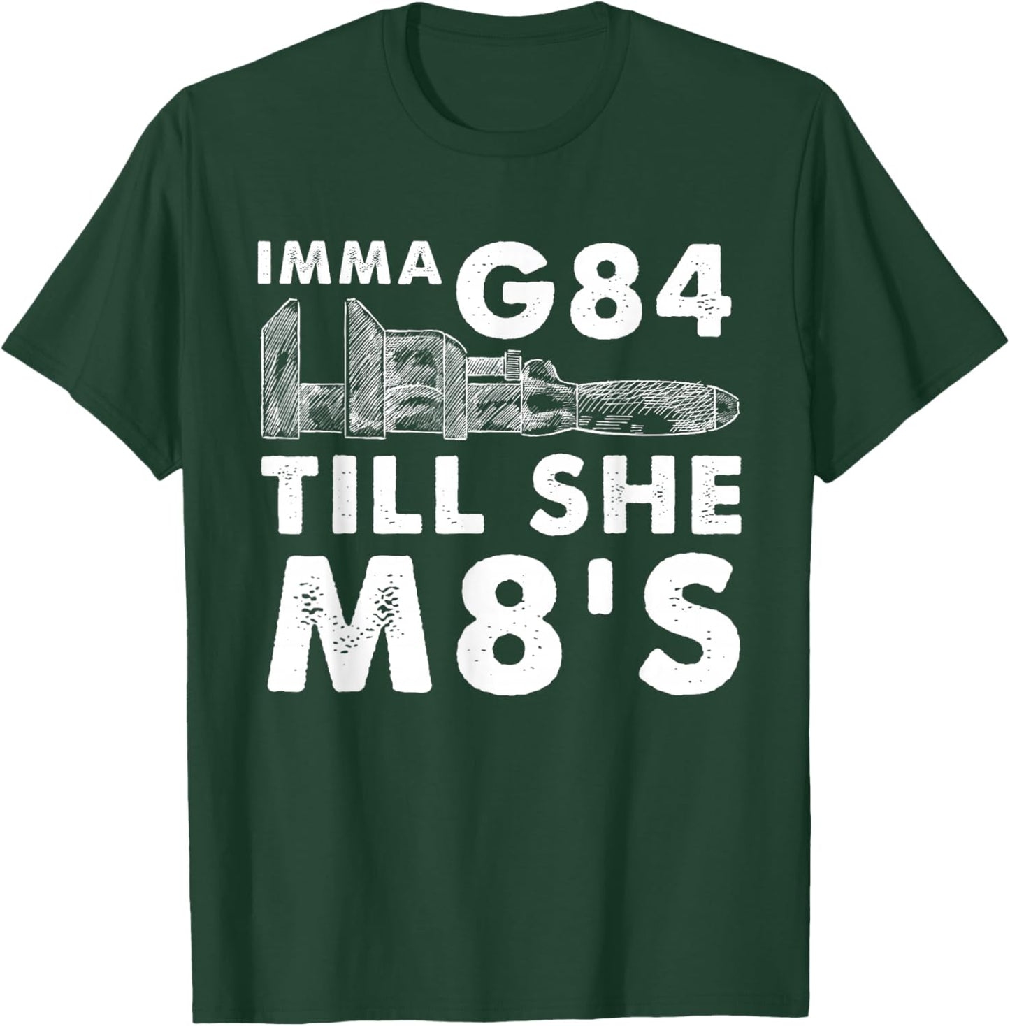 Machinist Imma G84 Till She M8's - Funny Machining T-Shirt - T-Shirt | Forest