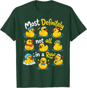 Most Definitely Not All in A Row Sarcastic Joke Rubber Duck T-Shirt - T-Shirt | Forest