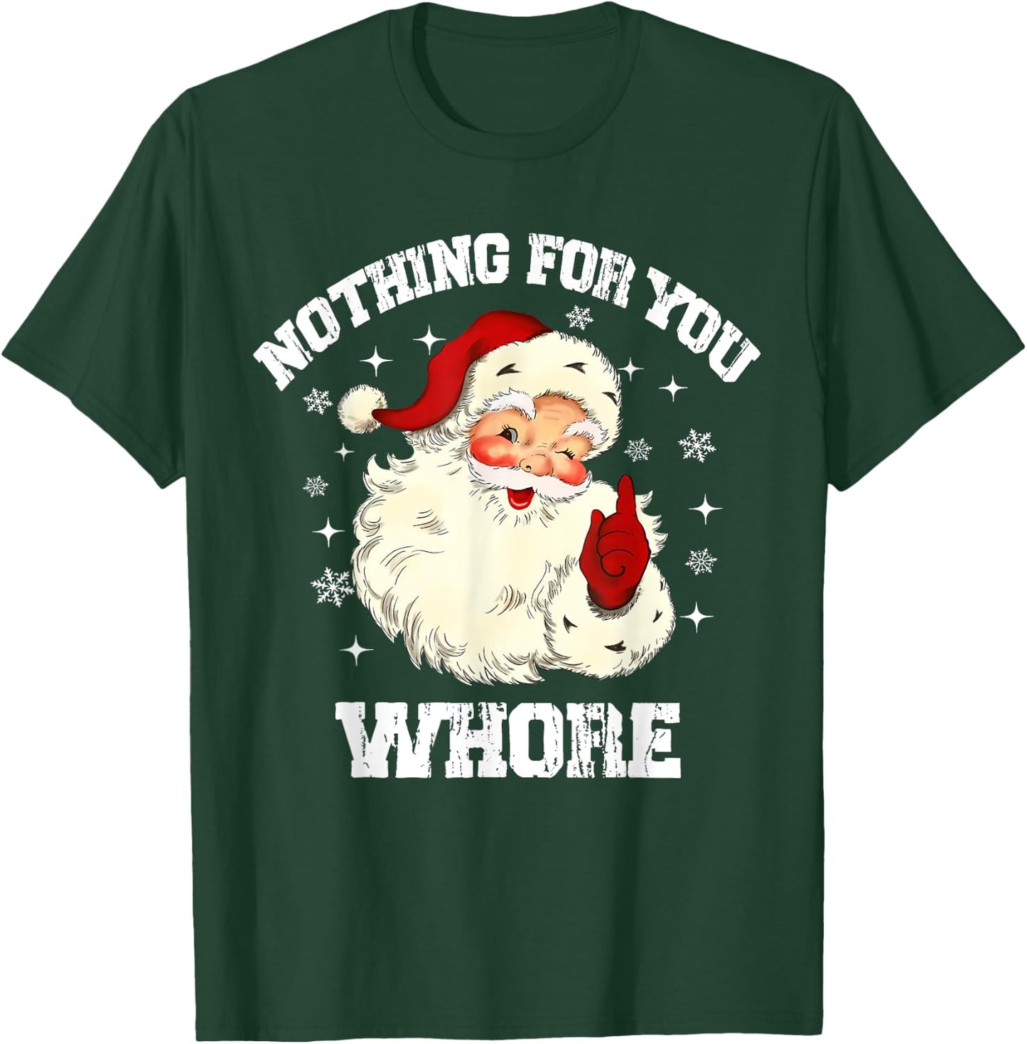 Nothing For You Whore Funny Santa Claus Christmas Vintage T-Shirt - T-Shirt | Forest