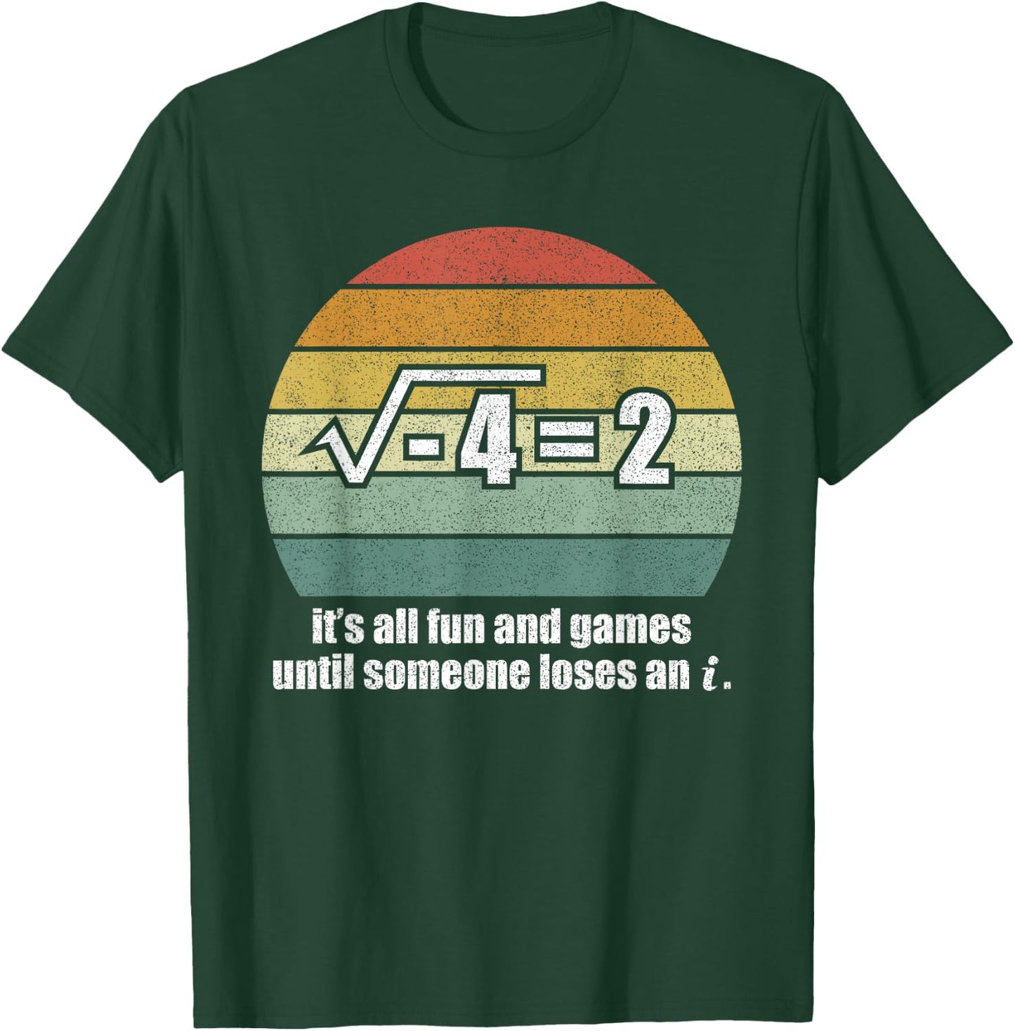 It's All Fun And Games Until Someone Loses An i: Funny Math T-Shirt - T-Shirt | Forest