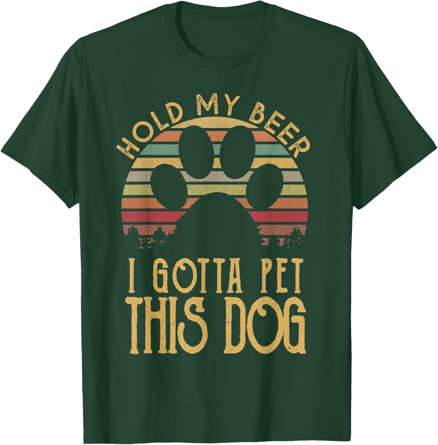 Hold My Beer I Gotta Pet This Dog Funny Drink Gift T-Shirt - T-Shirt | Forest