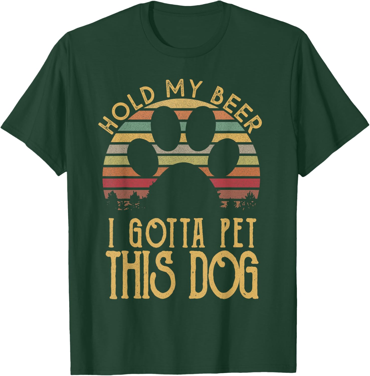 Hold My Beer I Gotta Pet This Dog Funny Drink Gift T-Shirt - T-Shirt | Forest