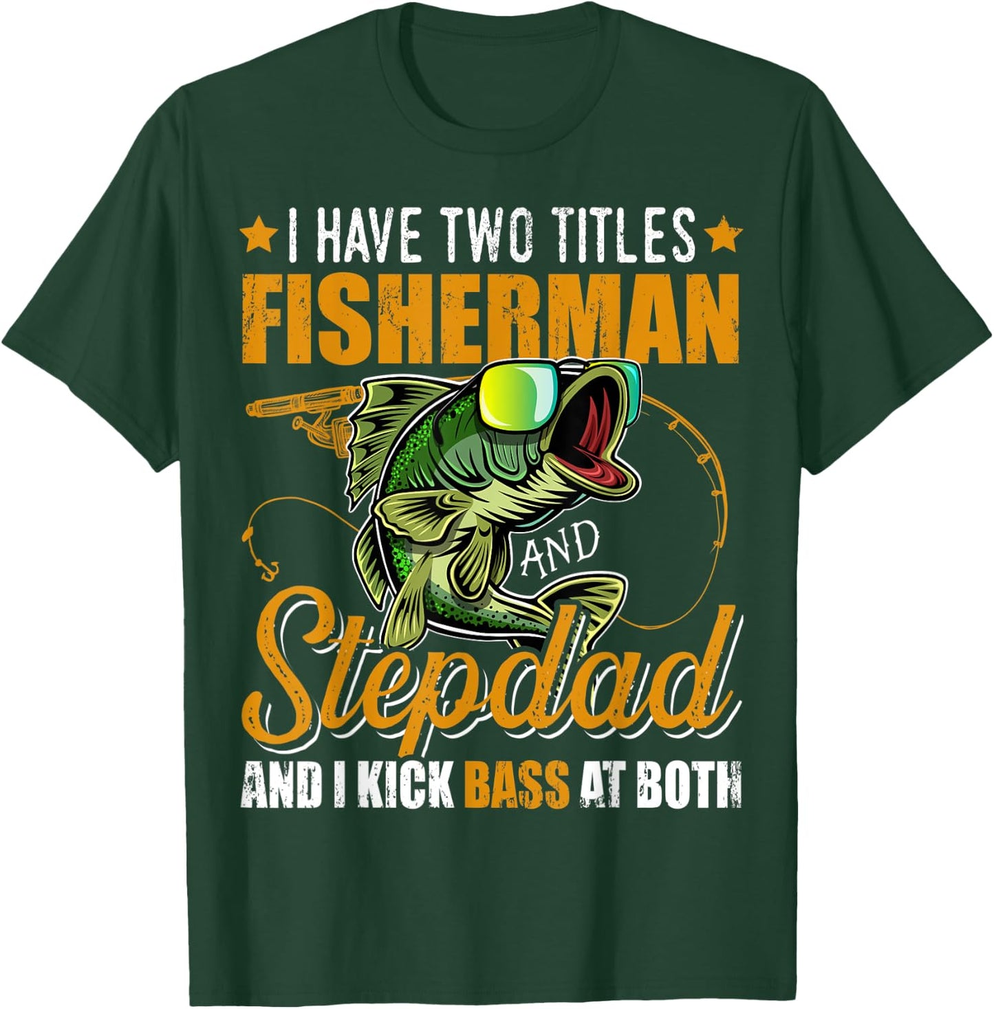 I Have Two Titles Fisherman Stepdad Bass Fishing Fathers Day T-Shirt - T-Shirt | Forest