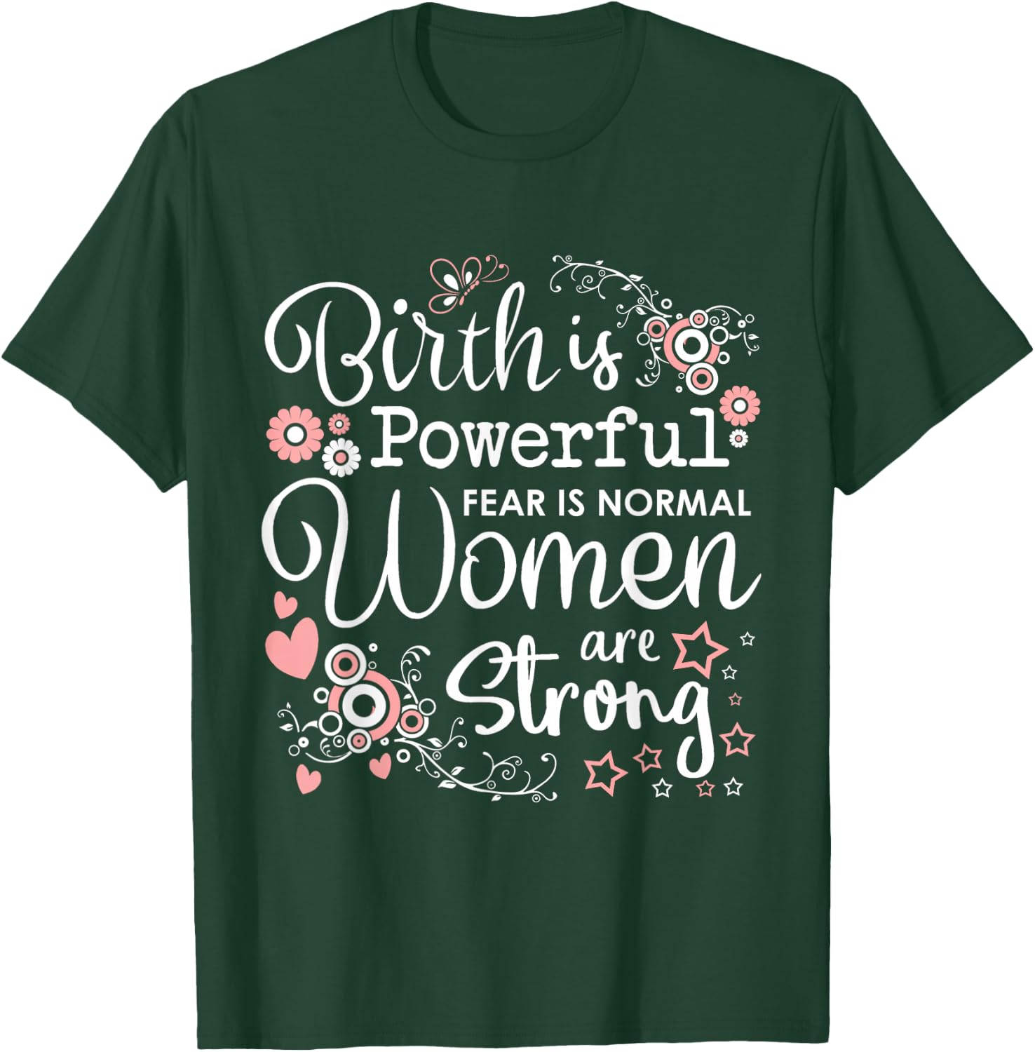 Birth is Powerful Women Are Strong Midwife Doula T-Shirt - T-Shirt | Forest