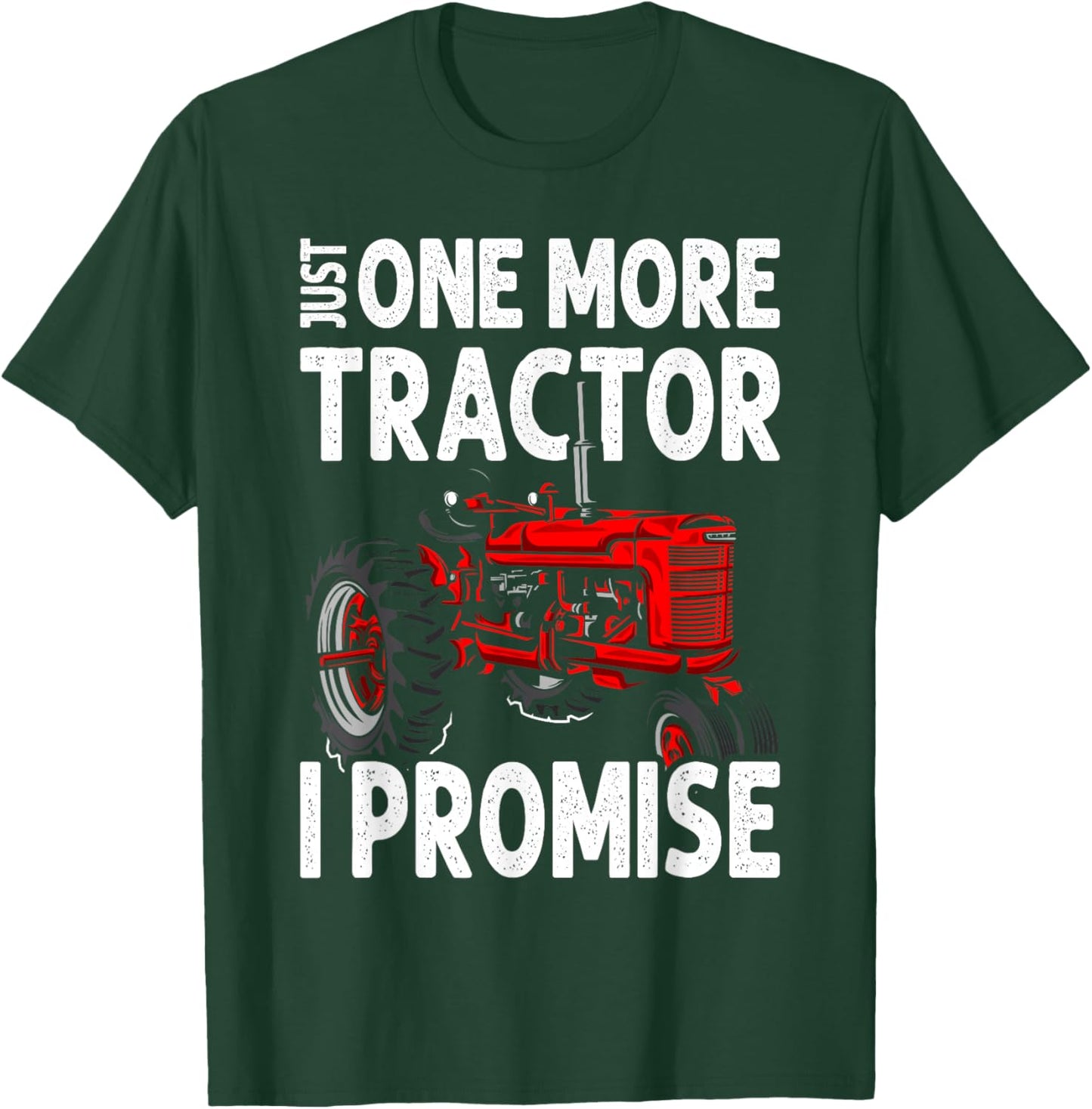 Just One More Tractor I Promise For Farmers T-Shirt - T-Shirt | Forest