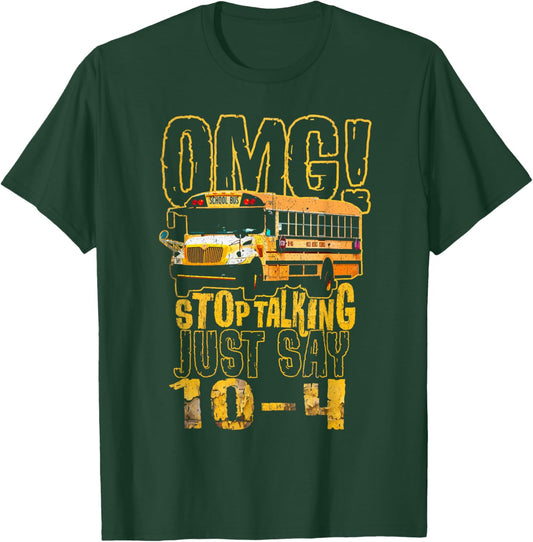 Funny School Bus Driver Gift OMG Stop Talking Just Say 10-4 T-Shirt - T-Shirt | Forest