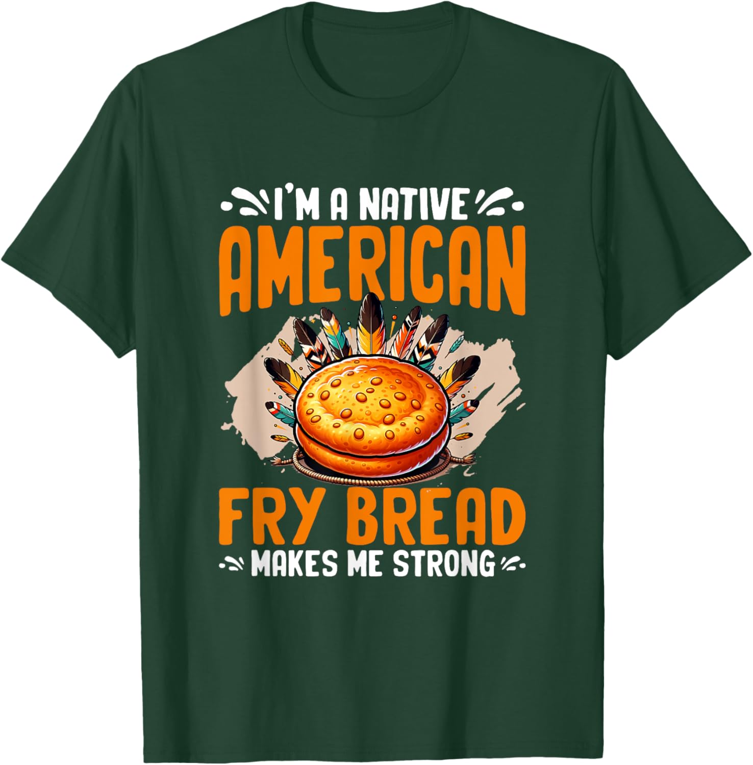 Fry Bread Makes Me Strong Native American Indian Fry Bread T-Shirt - T-Shirt | Forest