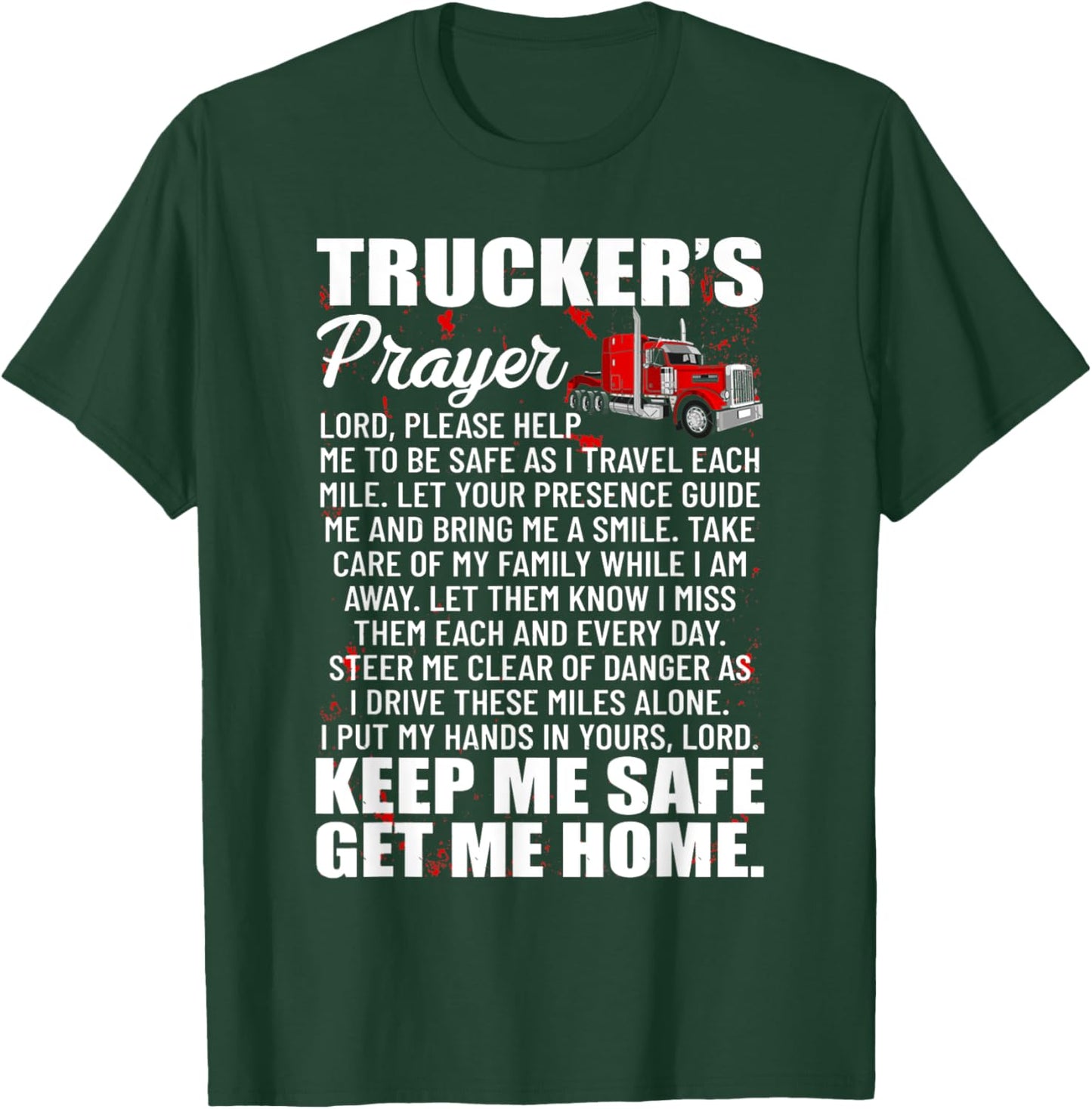 Truckers Prayer Keep Me Safe Get Me Home Hauler Truck Driver T-Shirt - T-Shirt | Forest