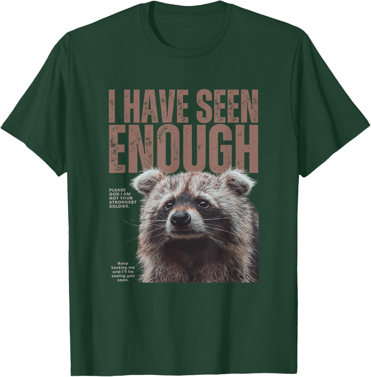 I Have Seen Enough Funny Strongest Soldier Meme Raccoon T-Shirt - T-Shirt | Forest