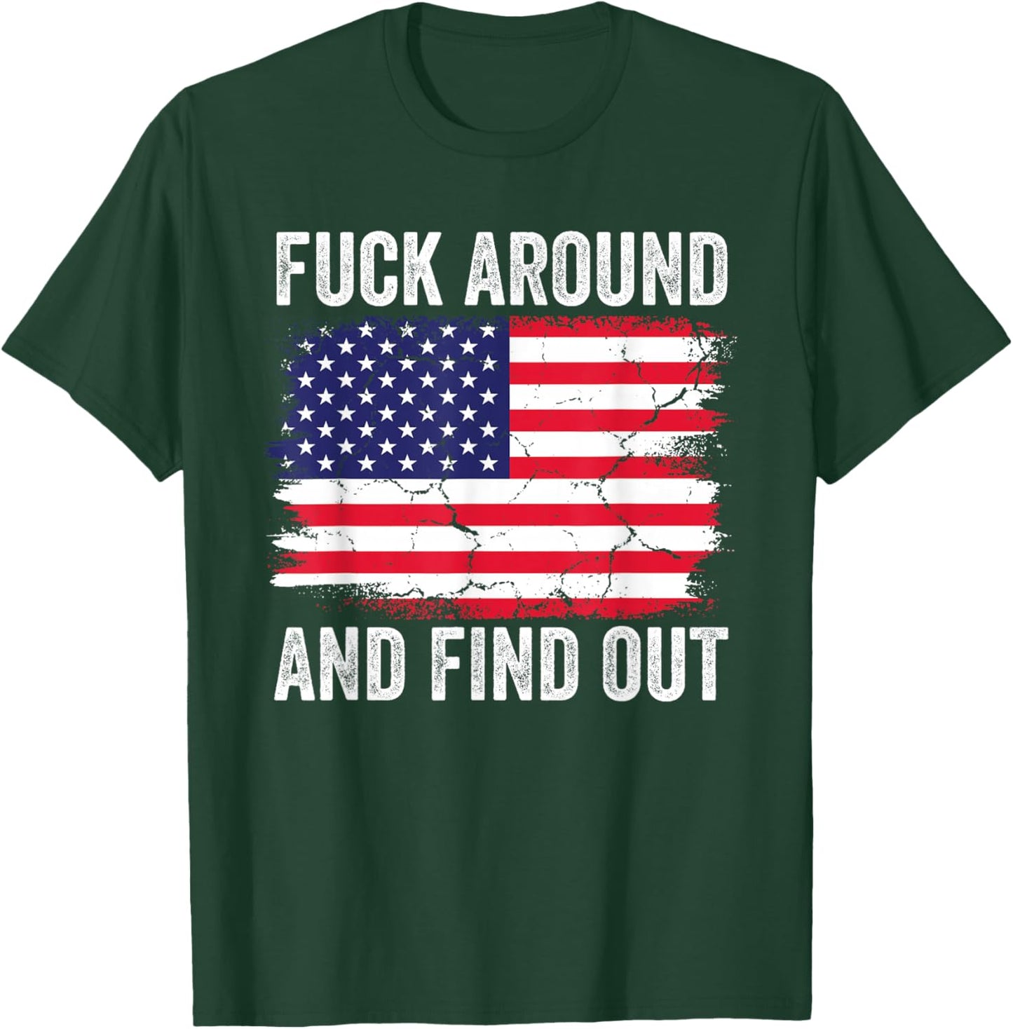 4th of July American Flag Fuck Around And Find Out T-Shirt - T-Shirt | Forest